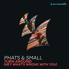 PHATS & SMALL - TURN AROUND (HEY WHAT'S WRONG WITH YOU)